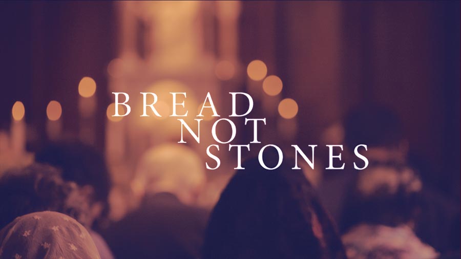 Bread Not Stones